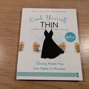 Cook Yourself Thin: Skinny Meals You Can Make in Minutes Cookbook